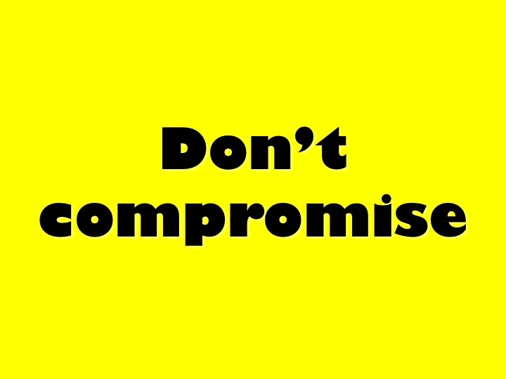 Correct others, don`t compromise.