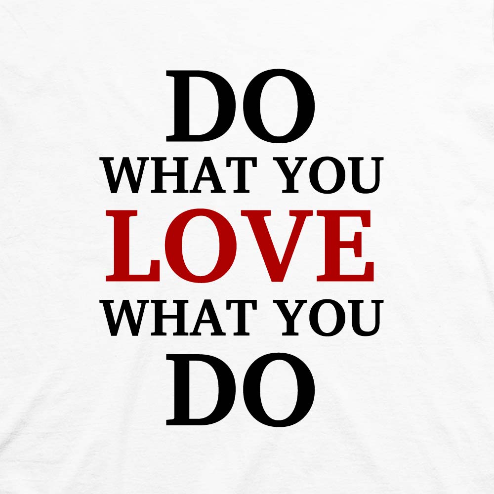 Learn To Love What You   Do For Your Living! For Self Growth