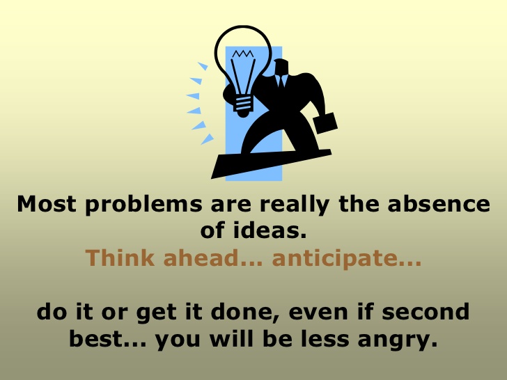 MOST PROBLEMS ARE REALLY THE ABSENCE OF IDEAS